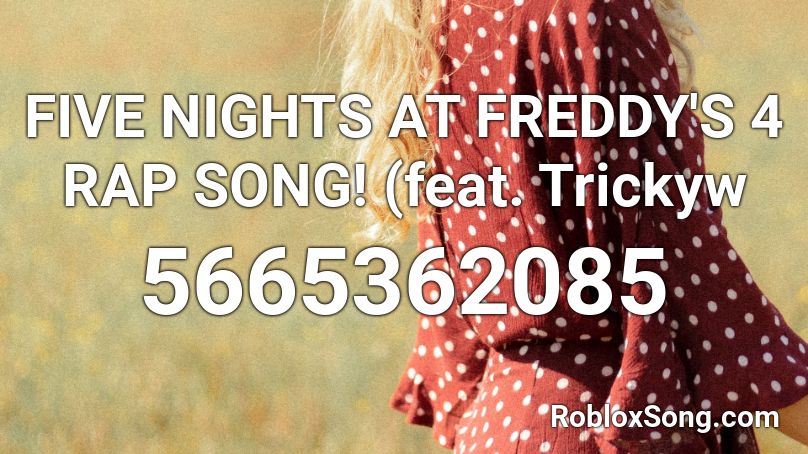 Five Nights At Freddy S 4 Rap Song Feat Trickyw Roblox Id Roblox Music Codes - fnaf 4 rap roblox id