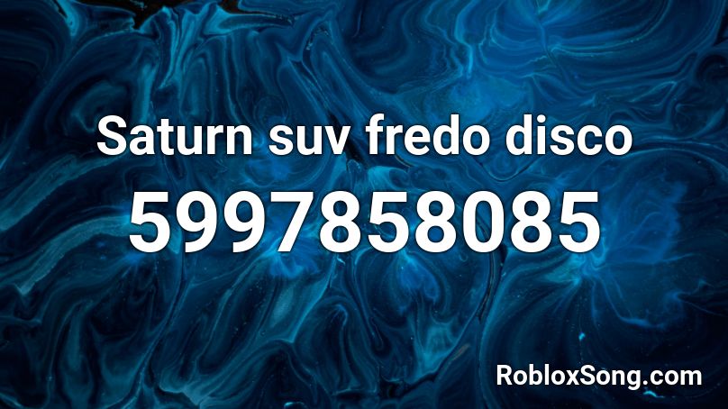 Saturn suv fredo disco Roblox ID