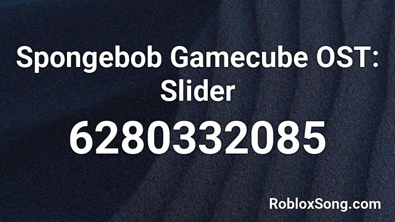 Spongebob Gamecube OST: Slider Roblox ID