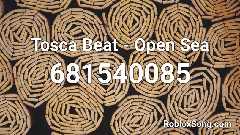 Tosca Beat - Open Sea Roblox ID
