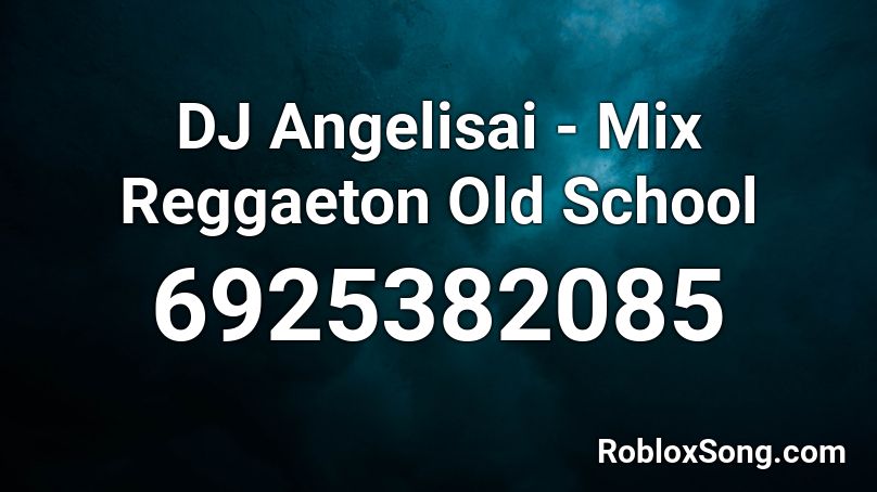 DJ Angelisai - Mix Reggaeton Old School Roblox ID