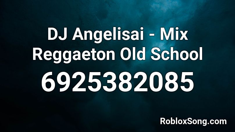 DJ Angelisai - MIX REGGAETON OLD SCHOOL Roblox ID - Roblox music codes