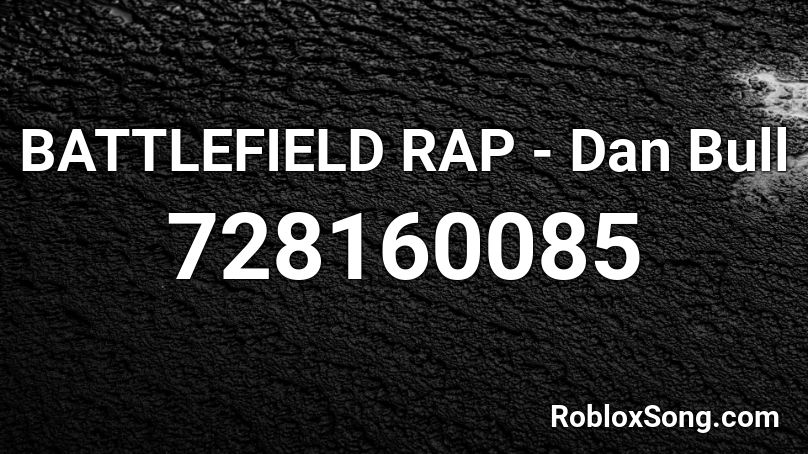 Battlefield Rap Dan Bull Roblox Id Roblox Music Codes - roblox dan bull song id