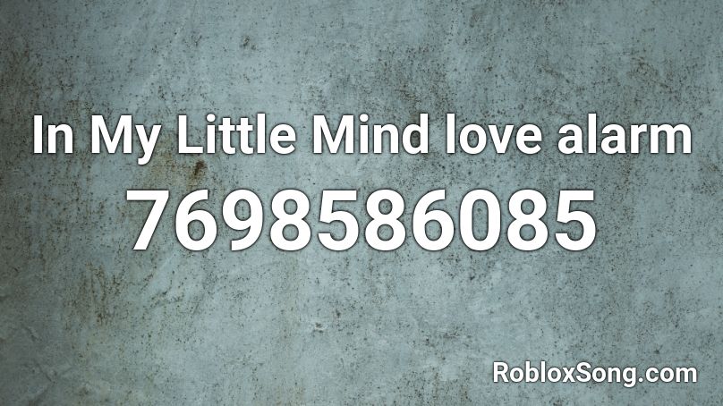 In My Little Mind love alarm  Roblox ID