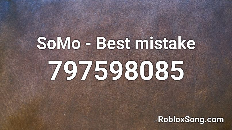 SoMo - Best mistake Roblox ID