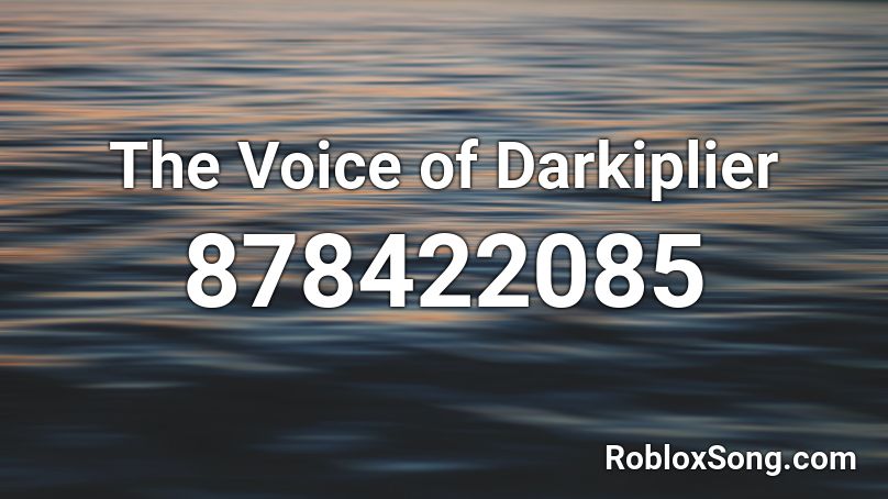 The Voice of Darkiplier Roblox ID