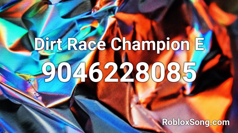 Dirt Race Champion E Roblox ID