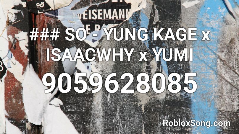 lLY SO - YUNG KAGE x ISAACWHY x YUMI Roblox ID