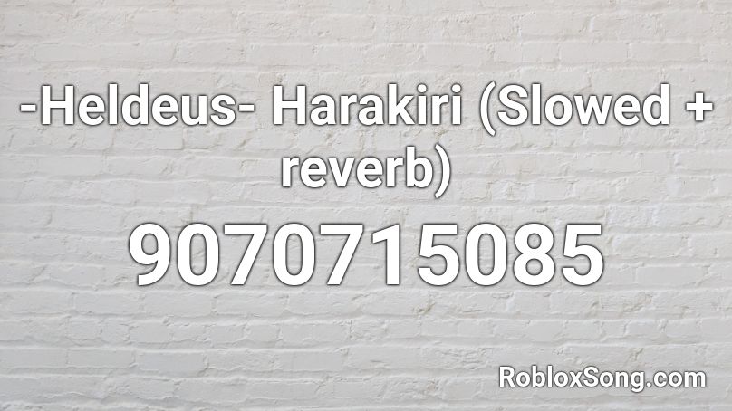 -Heldeus- Harakiri (Slowed + reverb) Roblox ID