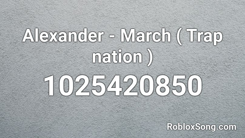 Alexander - March ( Trap nation ) Roblox ID