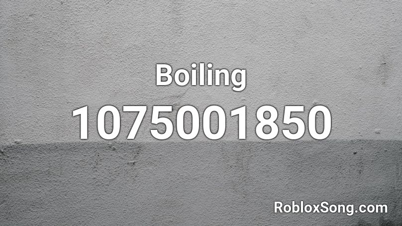 Boiling Roblox ID