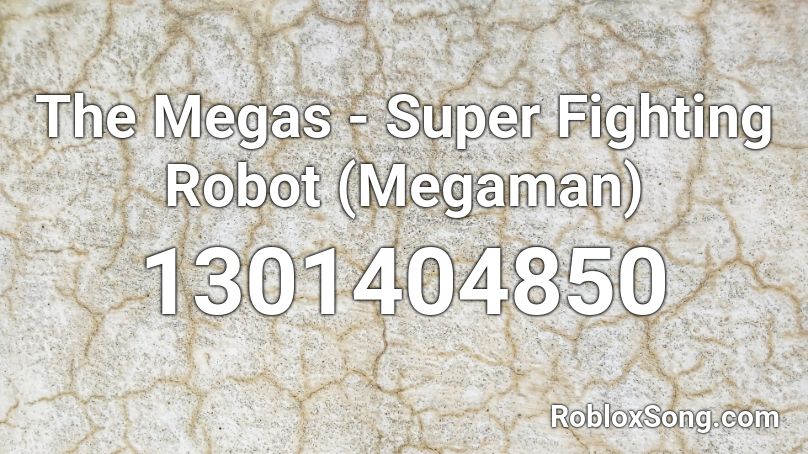 The Megas - Super Fighting Robot (Megaman) Roblox ID