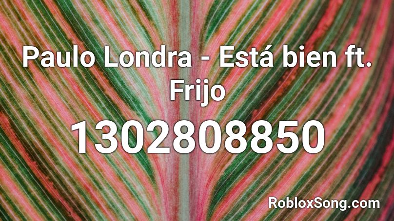 Paulo Londra - Está bien ft. Frijo Roblox ID