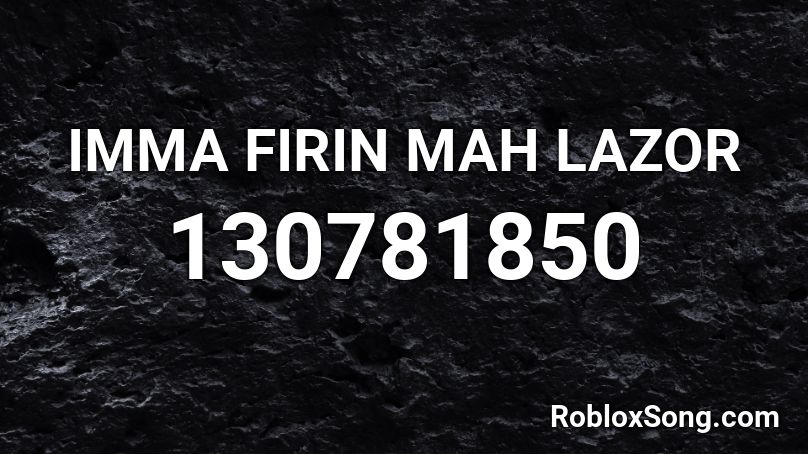 IMMA FIRIN MAH LAZOR Roblox ID