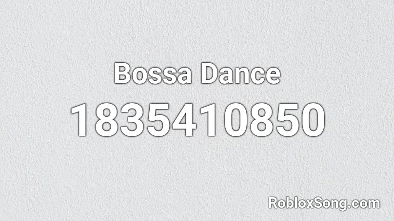 Bossa Dance Roblox ID