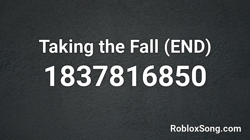 Taking the Fall (END) Roblox ID