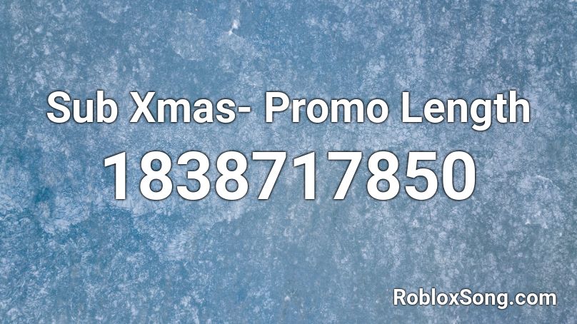 Sub Xmas- Promo Length Roblox ID