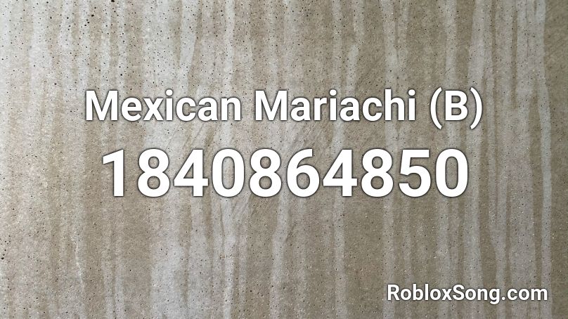 Mexican Mariachi (B) Roblox ID