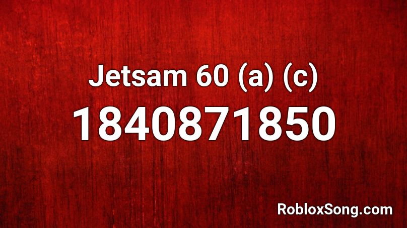 Jetsam 60 (a) (c) Roblox ID