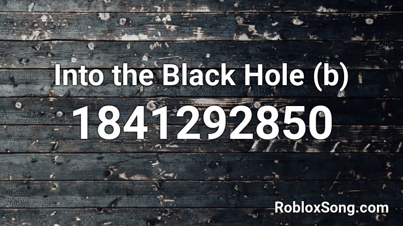 Into the Black Hole (b) Roblox ID