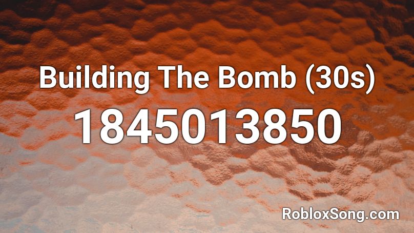 Building The Bomb (30s) Roblox ID