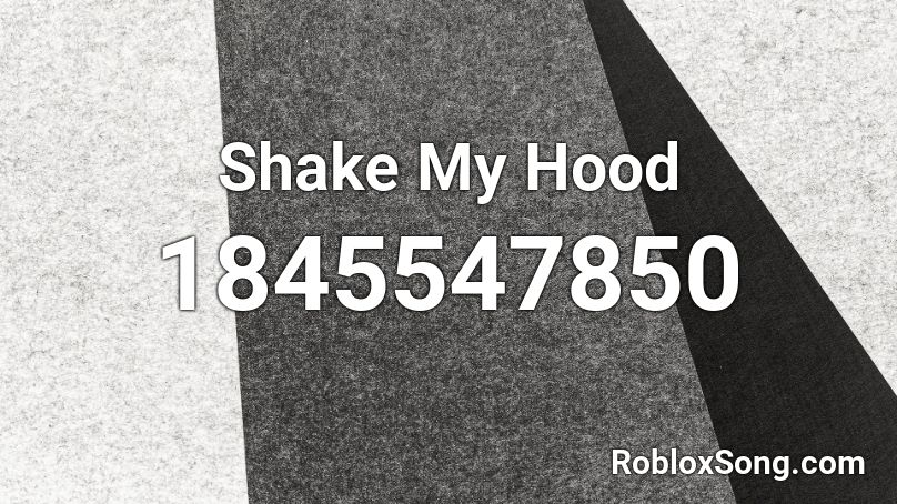 Shake My Hood Roblox ID