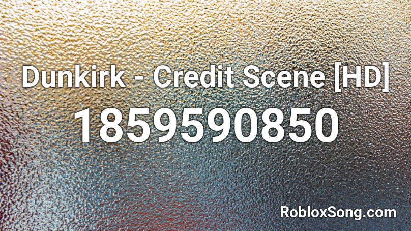 Dunkirk - Credit Scene [HD] Roblox ID