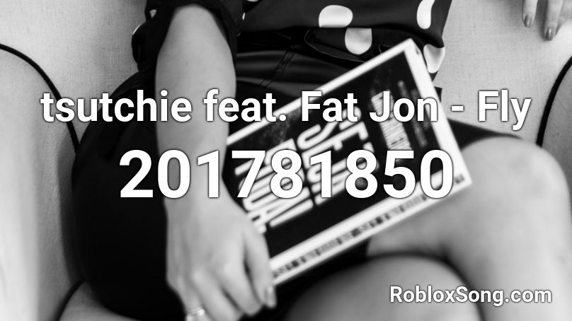 tsutchie feat. Fat Jon - Fly  Roblox ID