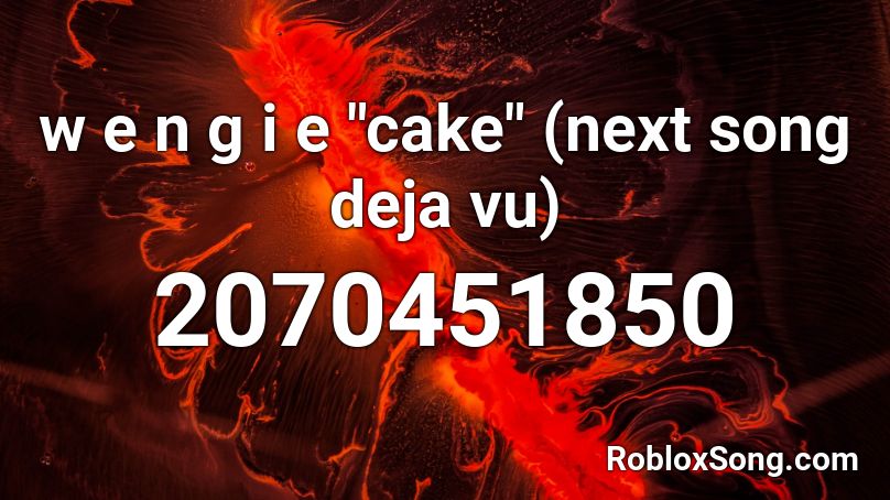 W E N G I E Cake Next Song Deja Vu Roblox Id Roblox Music Codes - deja vu music roblox id