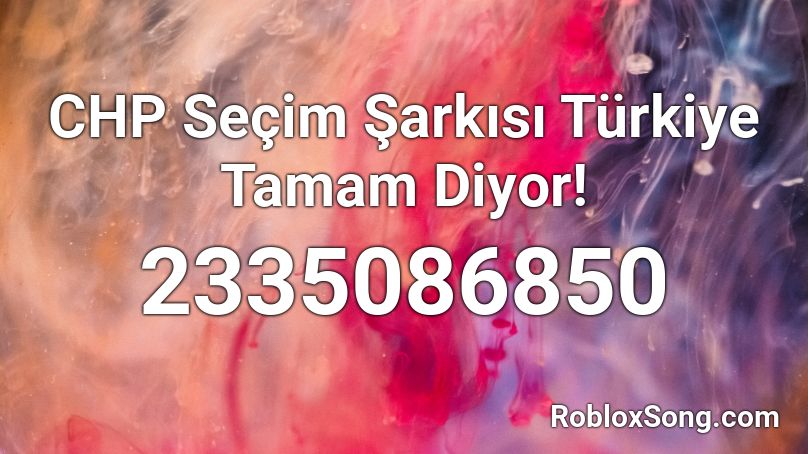 CHP Seçim Şarkısı Türkiye Tamam Diyor! Roblox ID