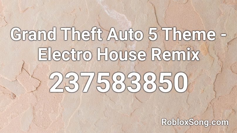 Grand Theft Auto 5 Theme - Electro House Remix Roblox ID