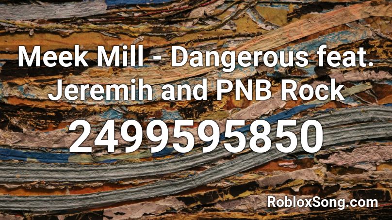 Meek Mill - Dangerous feat. Jeremih and PNB Rock Roblox ID