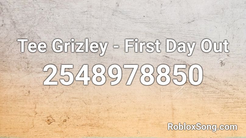 Tee Grizley - First Day Out Roblox ID