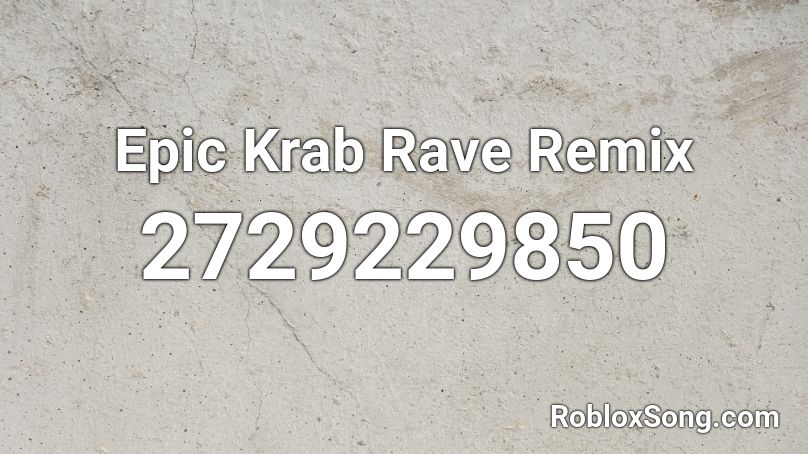Epic Krab Rave Remix Roblox ID