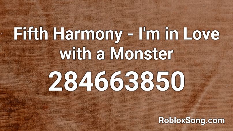 Fifth Harmony - I'm in Love with a Monster  Roblox ID