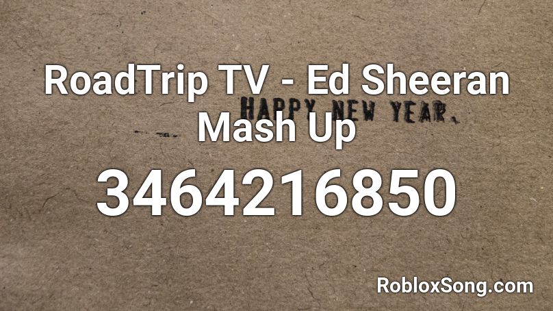 RoadTrip TV - Ed Sheeran Mash Up Roblox ID