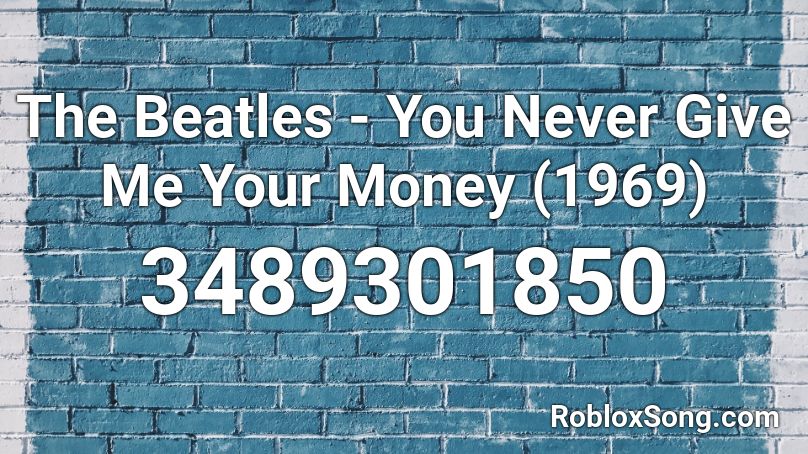 The Beatles - You Never Give Me Your Money (1969)  Roblox ID