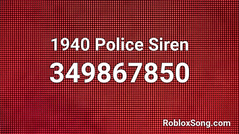 1940 Police Siren Roblox ID