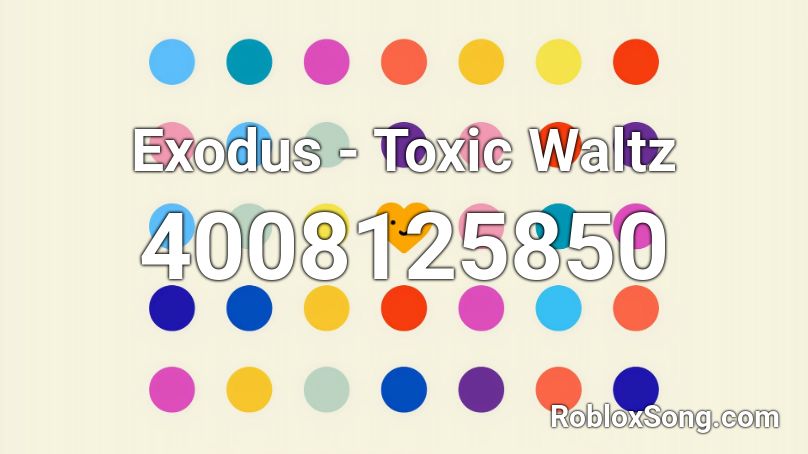 Exodus - Toxic Waltz Roblox ID
