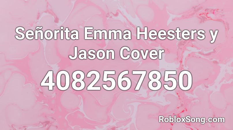 Senorita Emma Heesters Y Jason Cover Roblox Id Roblox Music Codes - roblox music code senorita