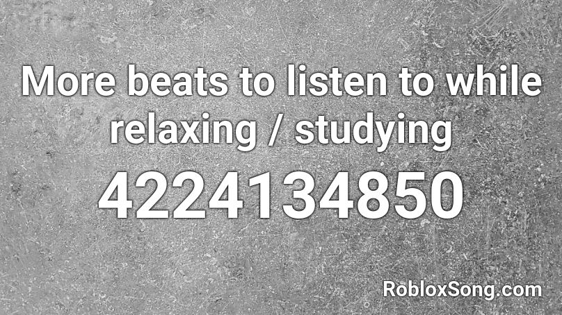 More beats to listen to while relaxing / studying Roblox ID