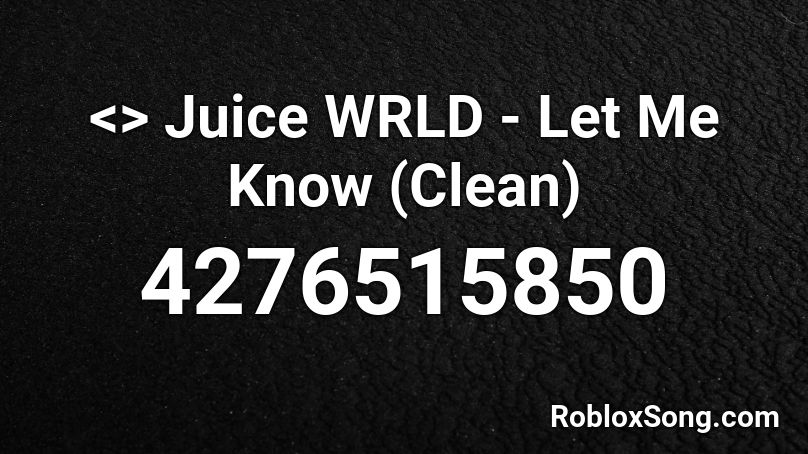 Juice WRLD - Let Me Know (Clean) Roblox ID - Roblox music ...