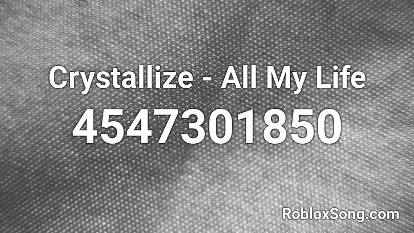 Crystallize - All My Life Roblox ID