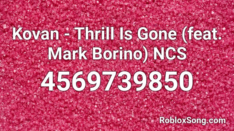 Kovan - Thrill Is Gone (feat. Mark Borino) NCS Roblox ID