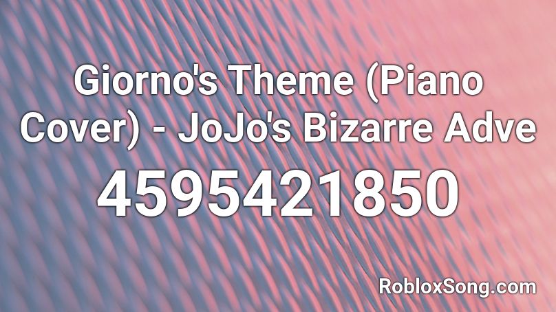 Giorno S Theme Piano Cover Jojo S Bizarre Adve Roblox Id Roblox Music Codes - roblox giornos theme