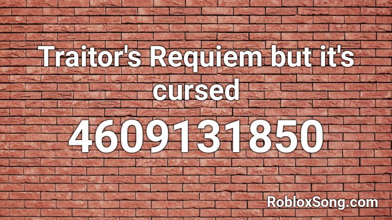 Traitor S Requiem But It S Cursed Roblox Id Roblox Music Codes - cursed image roblox id