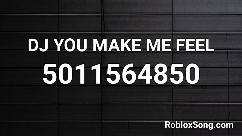 DJ YOU MAKE ME FEEL Roblox ID