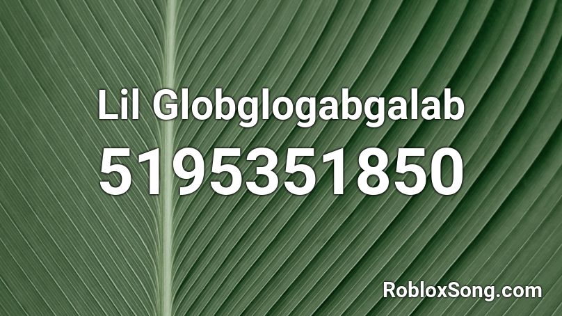 Lil Globglogabgalab Roblox Id Roblox Music Codes - globglogabgalab id roblox