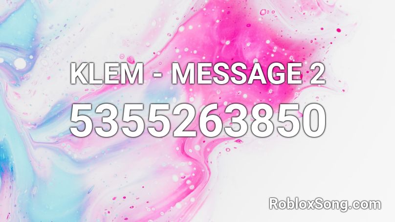 KLEM - MESSAGE 2 Roblox ID