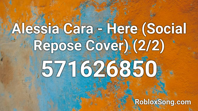 Alessia Cara - Here (Social Repose Cover) (2/2) Roblox ID